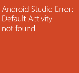 Android Studio Error - Default Activity not found